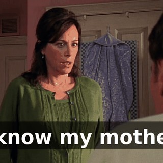 I know my mother.