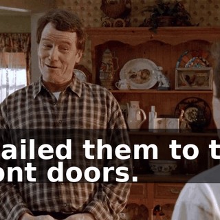 I nailed them to the front doors.