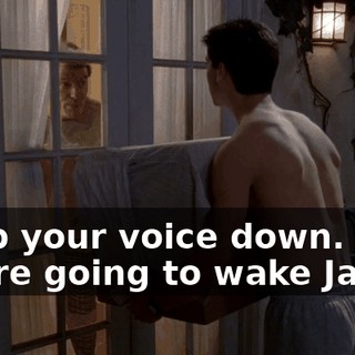 Keep your voice down. You're going to wake Jamie.