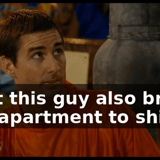 that this guy also broke my apartment to shit.
