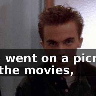 We went on a picnic, to the movies,