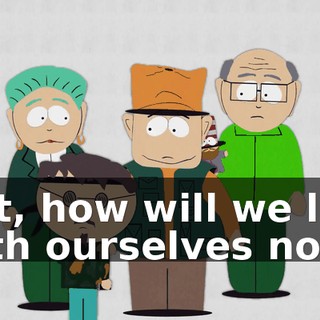 But, how will we live with ourselves now?