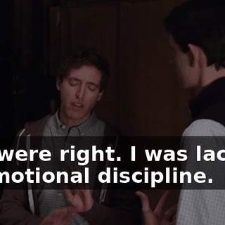 You were right. I was lacking in emotional discipline.