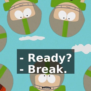 - Ready? - Break.