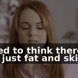 I used to think there was just fat and skinny.