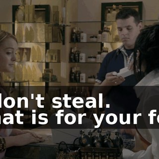 - I don't steal. - That is for your feet.