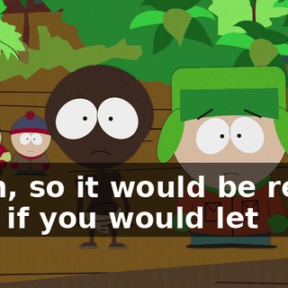 Yeah, so it would be really cool if you would let