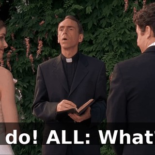 I do! ALL: What?