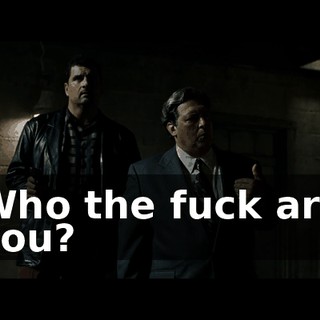 Who the fuck are you?