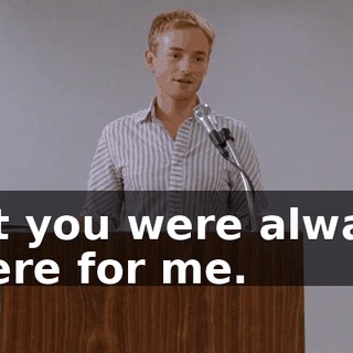yet you were always there for me.