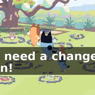 We need a change of plan!