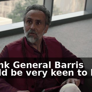 I think General Barris would be very keen to keep