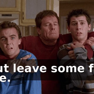 but leave some for me.