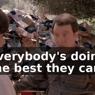 Everybody's doing the best they can.