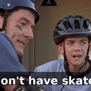 I don't have skates.
