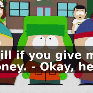 I will if you give me money. - Okay, here.