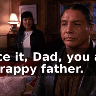 Face it, Dad, you are a crappy father.