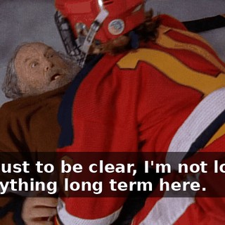 Now, just to be clear, I'm not looking for anything long term here.