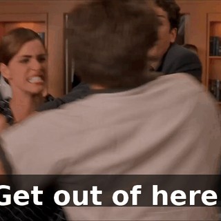 Get out of here!