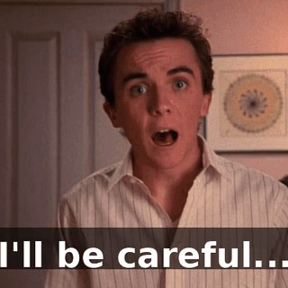 I'll be careful...