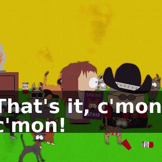 That's it, c'mon, c'mon!
