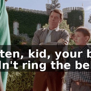 Listen, kid, your ball didn't ring the bell.