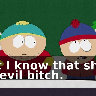 But I know that she's an evil bitch.