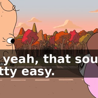 Uh, yeah, that sounds pretty easy.