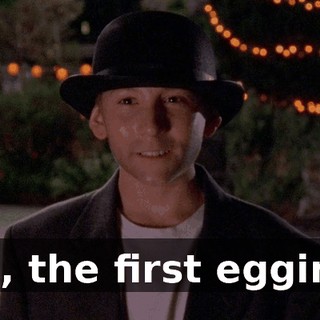 No, the first egging.