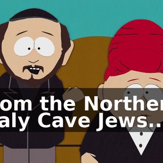 from the Northern Italy Cave Jews...