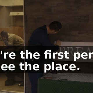 You're the first person to see the place.