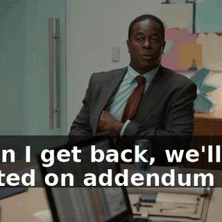 When I get back, we'll get started on addendum five.