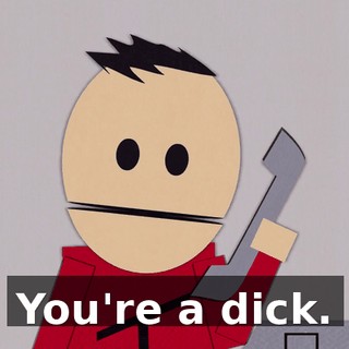 You're a dick.