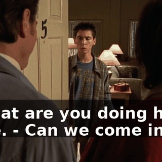 - What are you doing here? Sure. - Can we come in?