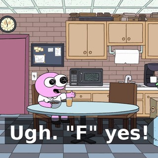 Ugh. "F" yes!