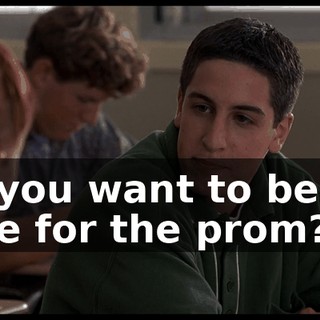 Do you want to be my date for the prom?