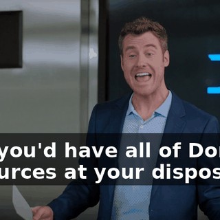 and you'd have all of Doner's resources at your disposal.