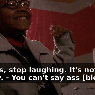 - Guys, stop laughing. It's not that funny. - You can't say ass [bleep].