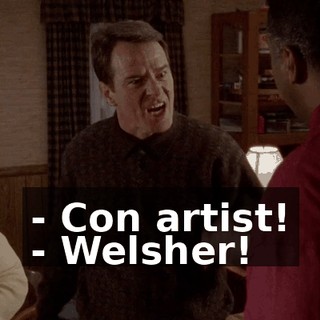 - Con artist! - Welsher!