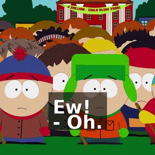 Ew! - Oh.