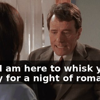 and I am here to whisk you away for a night of romance.