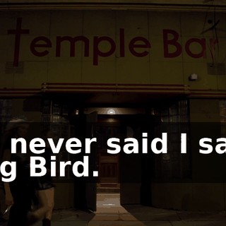 - I never said I saw Big Bird.
