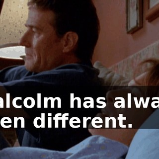 Malcolm has always been different.