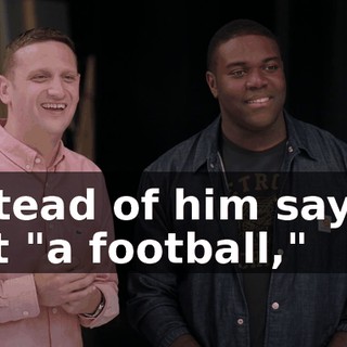 Instead of him saying just "a football,"