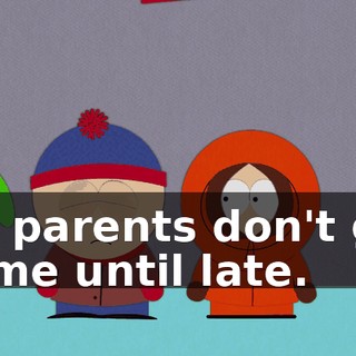 My parents don't get home until late.