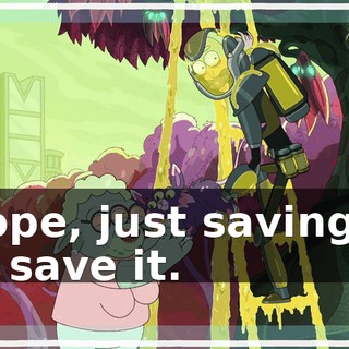 Nope, just saving it to save it.