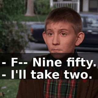 - F-- Nine fifty. - I'll take two.