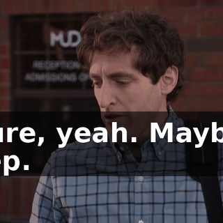 Sure, yeah. Maybe. Yep.