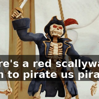 There's a red scallywag tryin to pirate us pirates!