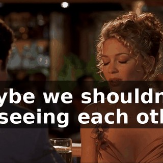 Maybe we shouldn't be seeing each other.